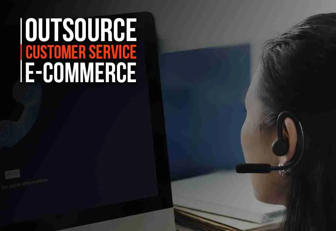 Guide to Outsource E-commerce Customer Service with Pros and Cons