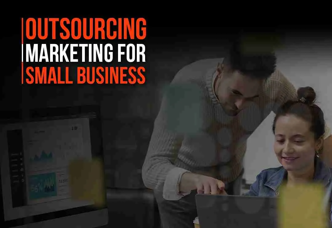 Outsourcing Marketing for Small Business – Benefits, Tips