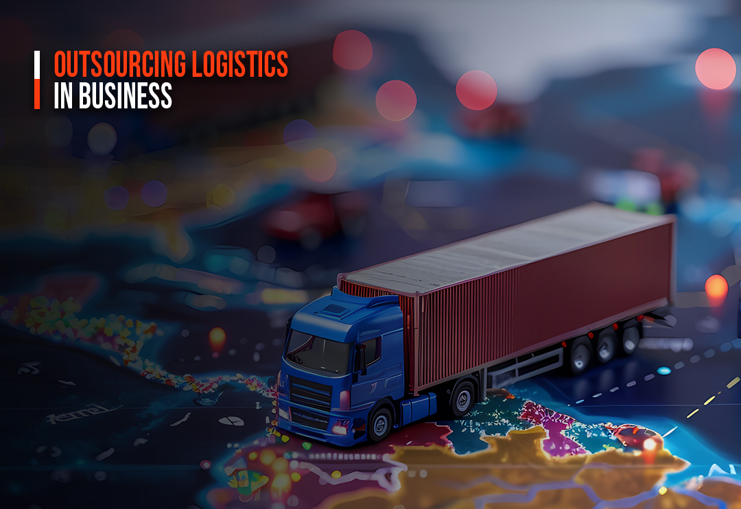 How to Partner with the Top Agencies for Outsourcing Logistics in Business?