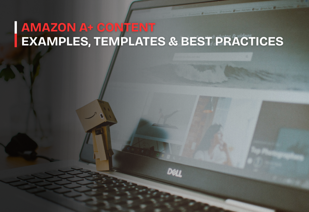 Amazon A+ Content: Examples, Templates & Best Practices